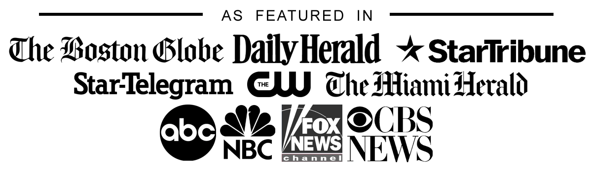 As seen in the boston globe, daily herald, star tribune, abc, nbc, fox news, cbs news, startelegram, the miami herald newspapers As seen in the boston globe, daily herald, star tribune, abc, nbc, fox news, cbs